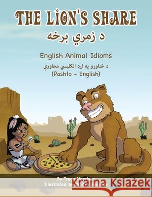 The Lion's Share - English Animal Idioms (Pashto-English): د زمري برخه Troon Harrison Dmitry Fedorov Tariq Kamal 9781636855172 Language Lizard, LLC