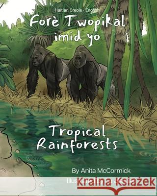 Tropical Rainforests (Haitian Creole-English): For? Twopikal imid yo Anita McCormick Lu Jia Liao Joel Thony Desir 9781636855219