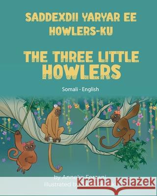 The Three Little Howlers (Somali - English): Saddexdii Yaryar ee Howlers-ku Anneke Forzani Sarah Skalski Sadia Said 9781636855271 Language Lizard, LLC