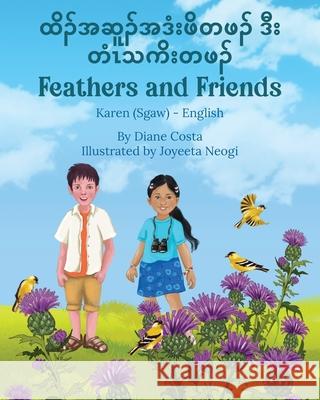 Feathers and Friends (Karen (Sgaw)-English): ထိၣ်အဆူၣ်အဒံးဖိ Diane Costa Joyeeta Neogi Saw Simon 9781636856841 Language Lizard, LLC