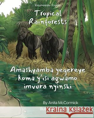 Tropical Rainforests (Kinyarwanda-English): Amashyamba yegereye koma y'isi agwamo imvura nyinshi Anita McCormick Lu Jia Liao Jean Marie Vianne 9781636856933 Language Lizard, LLC