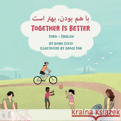 Together Is Better (Farsi-English): با هم بودن، بهتر اس Diane Costa Grace Tan Farin Lesani 9781636857008 Language Lizard, LLC