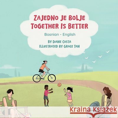 Together Is Better (Bosnian-English): Zajedno je bolje Costa, Diane, Tan, Grace, Masovic, Sanel 9781636858586 Language Lizard, LLC