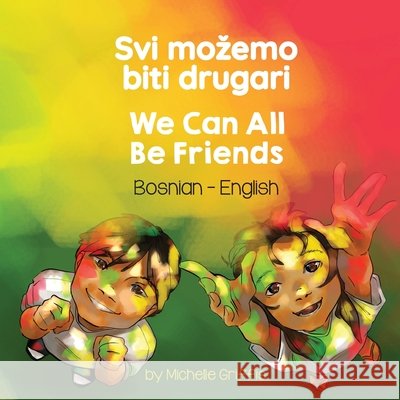 We Can All Be Friends (Bosnian-English): Svi mozemo biti drugari Griffis, Michelle, Masovic, Sanel 9781636858609 Language Lizard, LLC