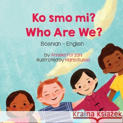Who Are We? (Bosnian-English): Ko smo mi? Forzani, Anneke, Russo, Maria, Masovic, Sanel 9781636858616 Language Lizard, LLC