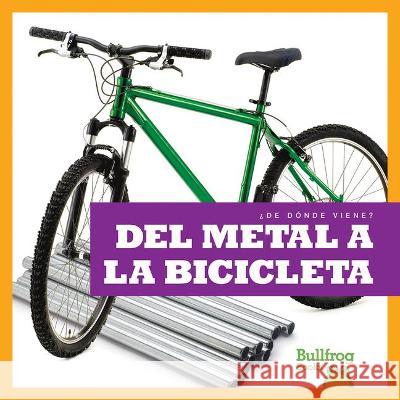 del Metal a la Bicicleta (from Metal to Bicycle) Avery Toolen 9781636901695 