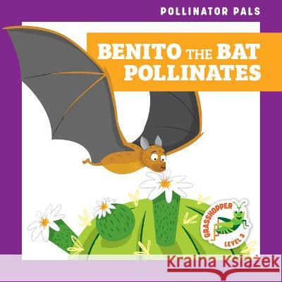 Benito the Bat Pollinates Rebecca Donnelly Dean Gray 9781636902234 Grasshopper Books