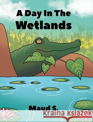 A Day In The Wetlands Maud S 9781636921099