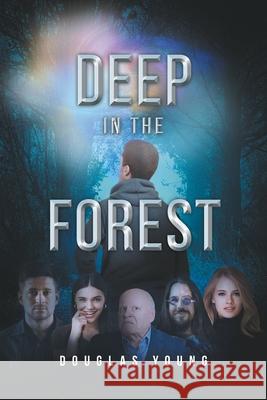 Deep in the Forest Douglas Young 9781636921167 Newman Springs Publishing, Inc.