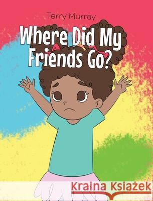 Where Did My Friends Go? Terry Murray 9781636921815