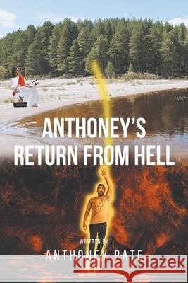 Anthoney's Return from Hell Anthoney Pate 9781636922331 Newman Springs Publishing, Inc.