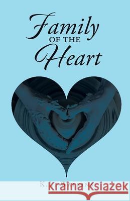 Family of the Heart K. L. Watkins 9781636923789 Newman Springs Publishing, Inc.