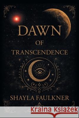 Dawn of Transcendence Shayla Faulkner 9781636924168 Newman Springs Publishing, Inc.