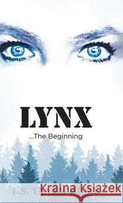 LYNX...The Beginning L. S. Yannachione 9781636924557 Newman Springs Publishing, Inc.