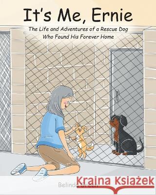 It's Me, Ernie: The Life and Adventures of a Rescue Dog Who Found His Forever Home Belinda Green   9781636924625 Newman Springs Publishing, Inc.