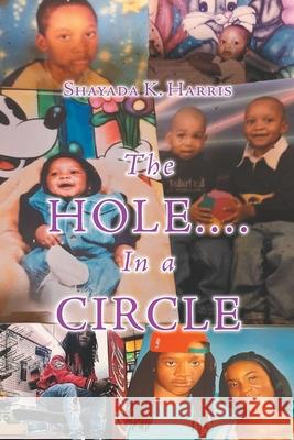 The Hole....In a Circle Shayada K. Harris 9781636924786 Newman Springs Publishing, Inc.