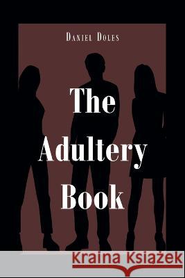 The Adultery Book Daniel Doles 9781636924953 Newman Springs Publishing, Inc.