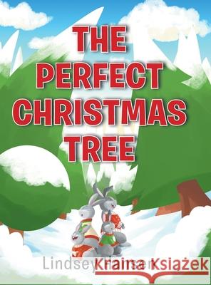 The Perfect Christmas Tree Lindsey Hansen 9781636925486 Newman Springs Publishing, Inc.