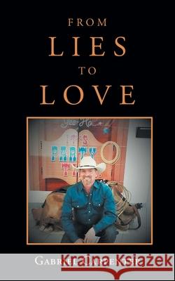 From Lies to Love Gabriel Carpenter 9781636925578 Newman Springs Publishing, Inc.