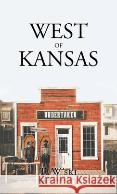 West of Kansas T W'Ski 9781636925790 Newman Springs Publishing, Inc.