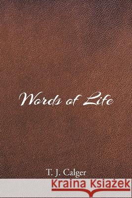 Words of Life T J Calger 9781636925899 Newman Springs Publishing, Inc.