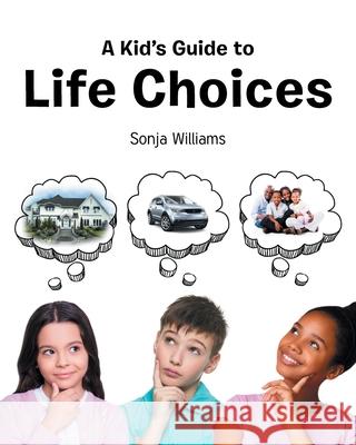 A Kid's Guide to Life Choices Sonja Williams 9781636926056