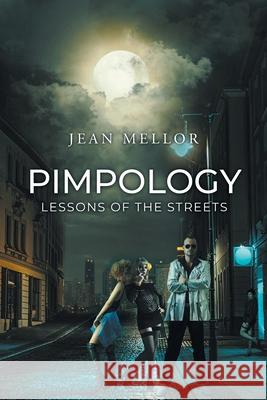 Pimpology: Lessons of the Streets Jean Mellor 9781636926193 Newman Springs Publishing, Inc.
