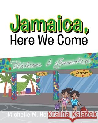 Jamaica, Here We Come Michelle M Henley 9781636926384 Newman Springs Publishing, Inc.