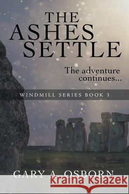 The Ashes Settle: The Windmill Series: Book 3 Gary a Osborn 9781636926407