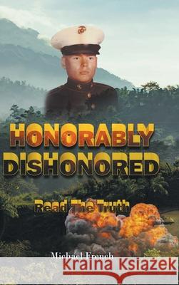 Honorably Dishonored Michael French 9781636926896 Newman Springs Publishing, Inc.