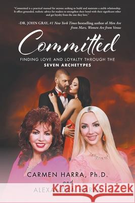Committed: Finding Love and Loyalty Through the Seven Archetypes Carmen Harra Alexandra Harra 9781636927565