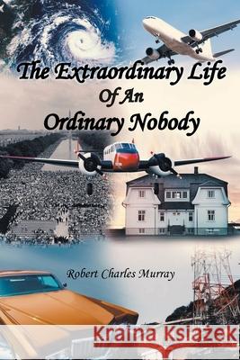 The Extraordinary Life Of An Ordinary Nobody Robert Charles Murray 9781636928951