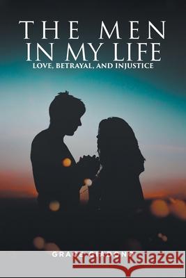 The Men In My Life: Love, Betrayal, and Injustice Grace Giadono 9781636929064 Newman Springs Publishing, Inc.