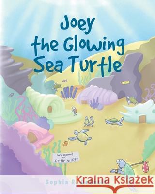 Joey the Glowing Sea Turtle Sophia R Decatiff 9781636929385 Newman Springs Publishing, Inc.