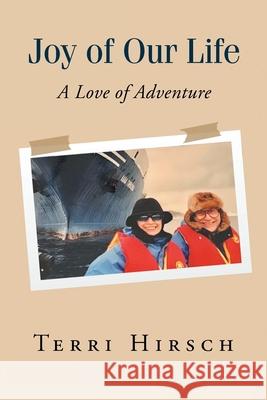 Joy of Our Life: A Love of Adventure Terri Hirsch 9781636929453 Newman Springs Publishing, Inc.