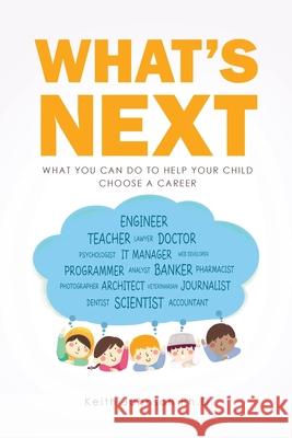 What's Next: What You Can do to Help Your Child Choose a Career Keith Johnson 9781636929965