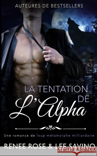 Le Tentation de l'Alpha Renee Rose Lee Savino 9781636930206 Midnight Romance, LLC