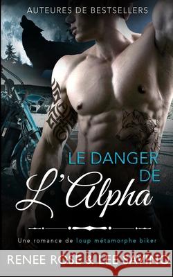Le Danger de l'Alpha Renee Rose, Lee Savino 9781636930213 Midnight Romance, LLC