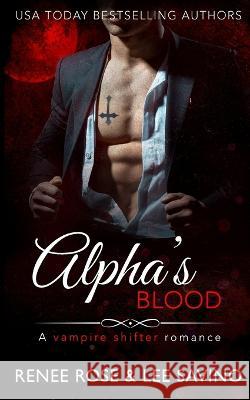 Alpha\'s Blood: A vampire shifter romance Renee Rose Lee Savino 9781636937908 Midnight Romance, LLC