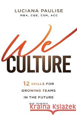 We Culture: 12 Skills for Growing Teams in the Future of Work Luciana Paulise 9781636940175 ASQ Quality Press