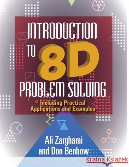 Introduction to 8D Problem Solving: Including Practical Applications and Examples Ali Zarghami Donald W Benbow  9781636941363