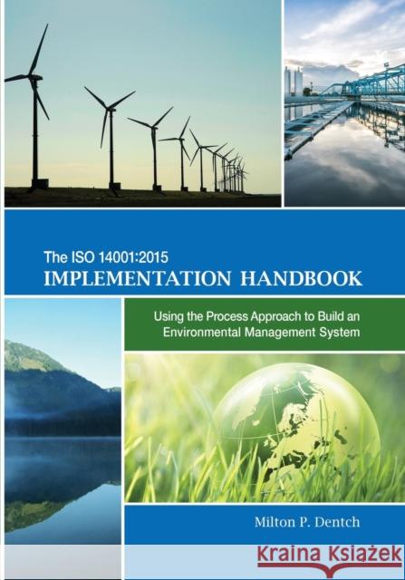 The ISO 14001: 2015 Implementation Handbook: Using the Process Approach to Build an Environmental Management System Milton P Dentch   9781636941370 ASQ Quality Press