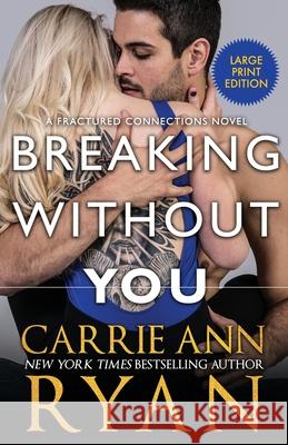 Breaking Without You Carrie Ann Ryan 9781636950358 Carrie Ann Ryan