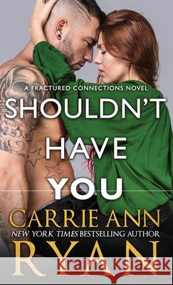 Shouldn't Have You Carrie Ann Ryan 9781636950365 Carrie Ann Ryan