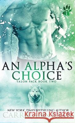 An Alpha's Choice Carrie Ann Ryan 9781636950556 Carrie Ann Ryan