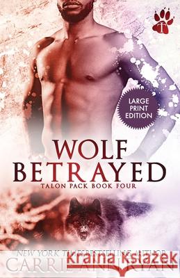 Wolf Betrayed Carrie Ann Ryan 9781636950600 Carrie Ann Ryan