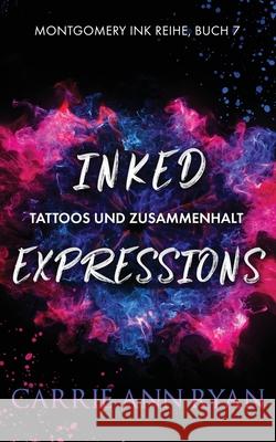 Inked Expressions - Tattoos und Zusammenhalt Carrie Ann Ryan 9781636951430 Carrie Ann Ryan