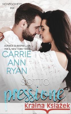 Sotto pressione Carrie Ann Ryan   9781636951492 Carrie Ann Ryan