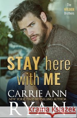 Stay Here With Me Carrie Ann Ryan 9781636951928 Carrie Ann Ryan