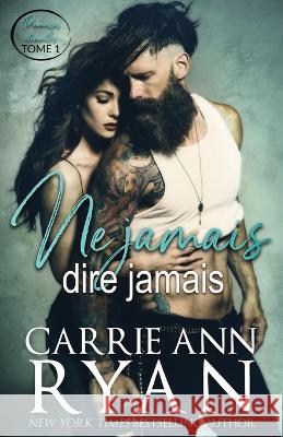 Ne jamais dire jamais Carrie Ann Ryan 9781636952758 Carrie Ann Ryan